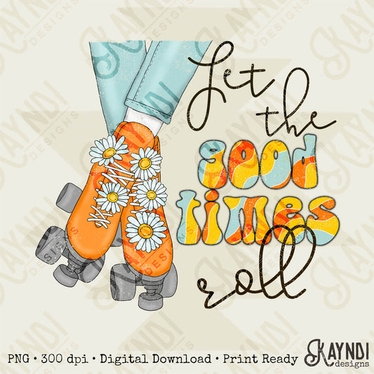Let the Good Times Roll Sublimation Design PNG Digital Download Printable Groovy Retro Roller Skates Daisy Hippy Vibes 70s 90s Daisys