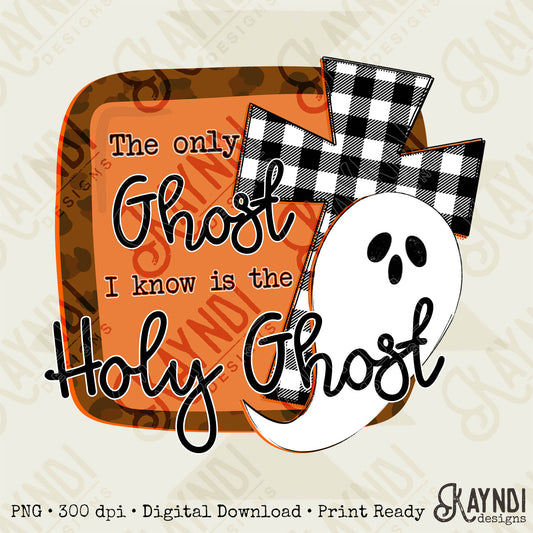 The Only Ghost I know Is The Holy Ghost Sublimation Design PNG Digital Download Printable