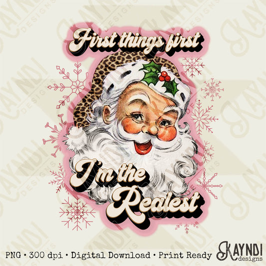 First Things First Im The Realest Santa Sublimation Design PNG Digital Download Printable Leopard Cheetah Dusty Pink Rose Gold Snowflakes
