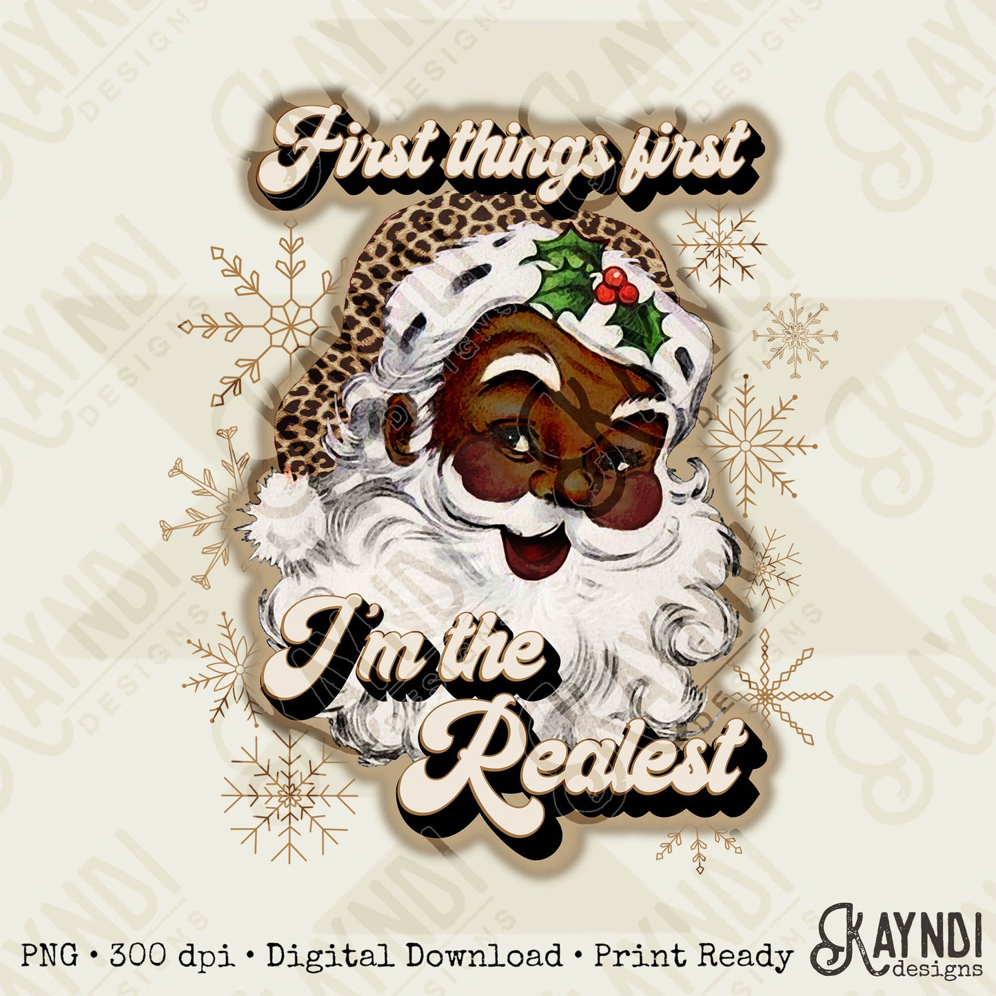 First Things First Im The Realest Santa Sublimation Design PNG Digital Download Printable Leopard Cheetah Beige Snowflakes African American