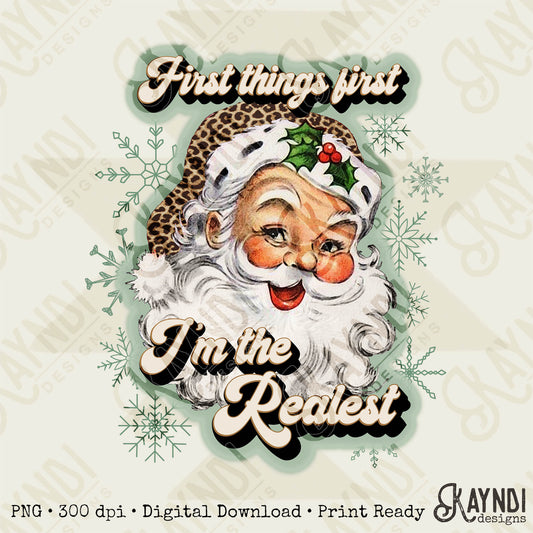 First Things First Im The Realest Santa Sublimation Design PNG Digital Download Printable Leopard Cheetah Sage Green Snowflakes