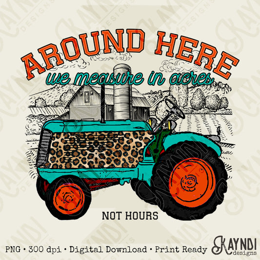 Around Here We Measure in Acres Orange Sublimation Design PNG Digital Download Printable Farm Tractor Cheetah