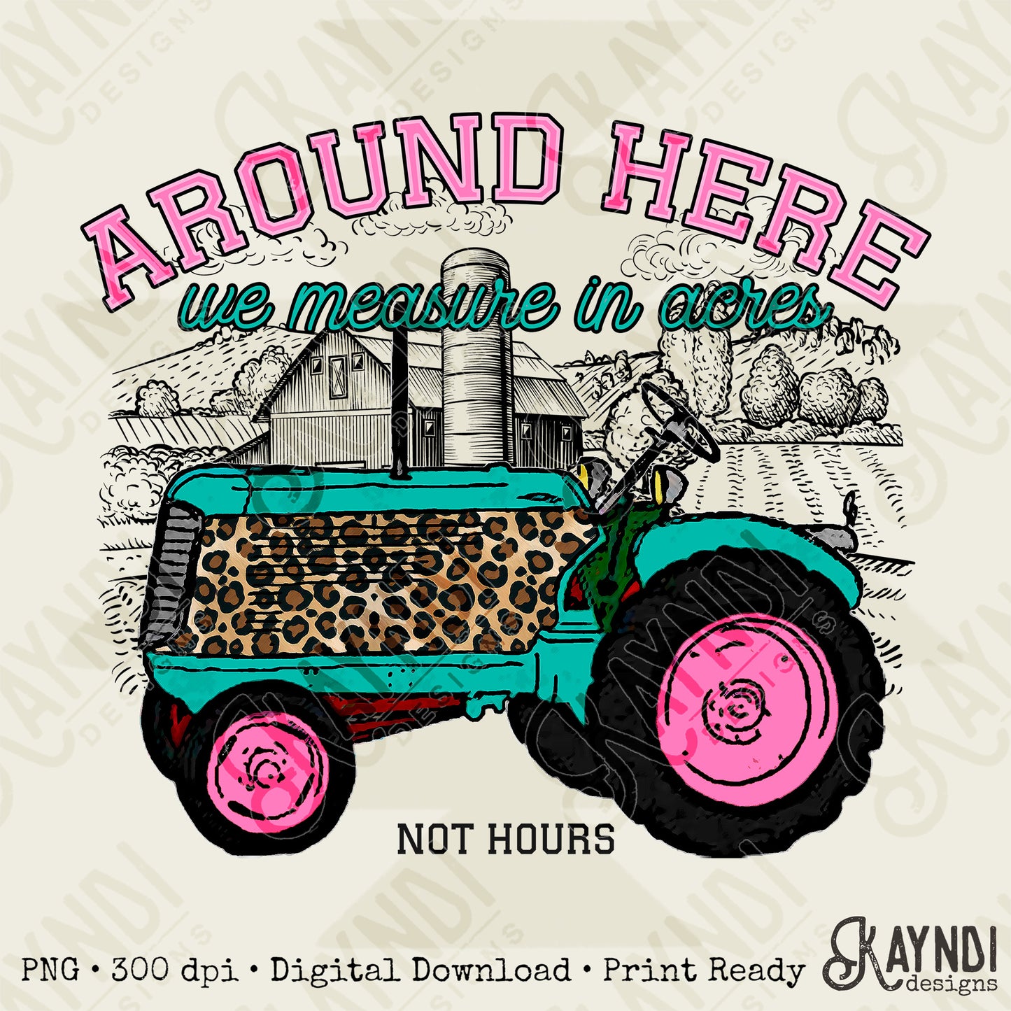 Around Here We Measure in Acres Pink Sublimation Design PNG Digital Download Printable Farm Tractor Cheetah