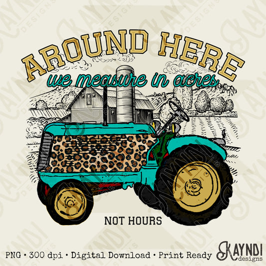 Around Here We Measure in Acres Yellow Sublimation Design PNG Digital Download Printable Farm Tractor Cheetah