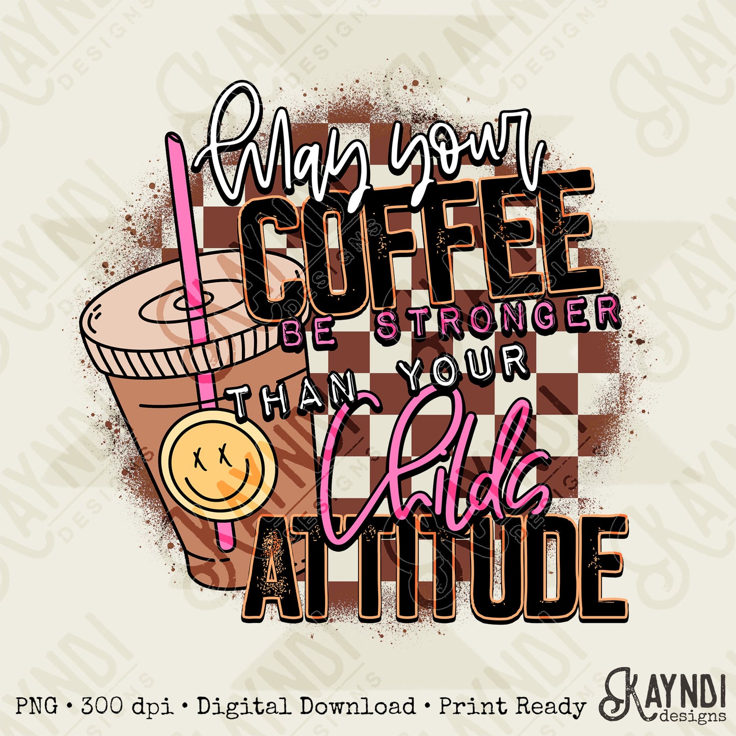 Coffee Be Stronger Than Your Childs Attitude Sublimation Design PNG Digital Download Printable Checkered Caffeine