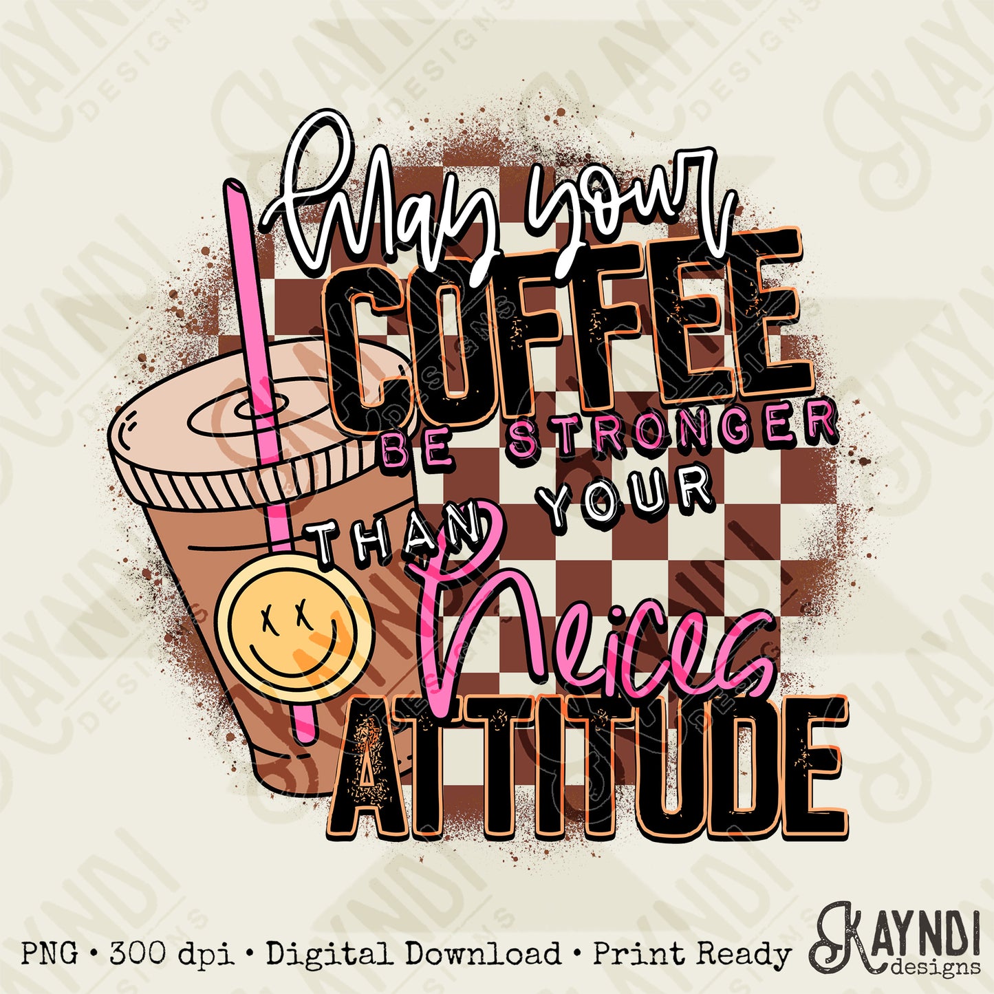 Coffee Be Stronger Than Your Neices Attitude Sublimation Design PNG Digital Download Printable Checkered Caffeine