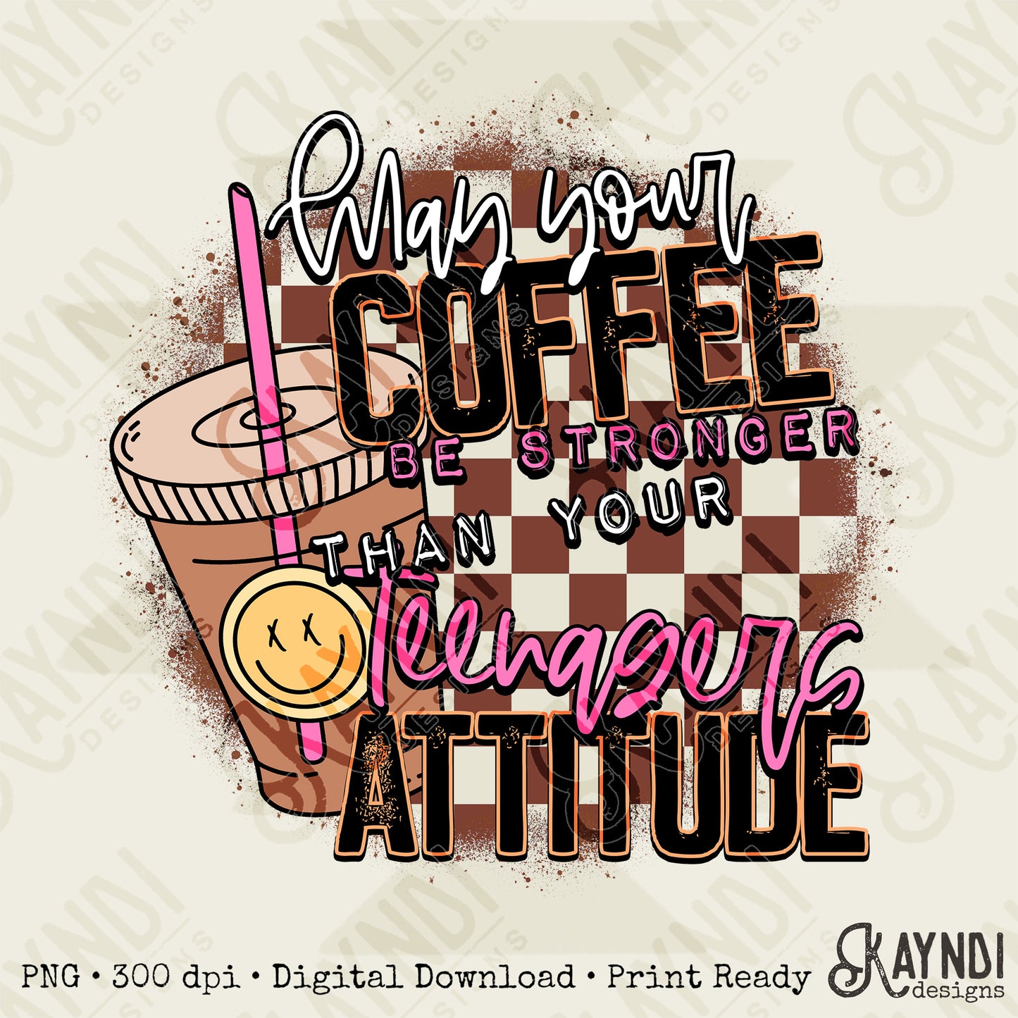 Coffee Be Stronger Than Your Teenagers Attitude Sublimation Design PNG Digital Download Printable Checkered Caffeine