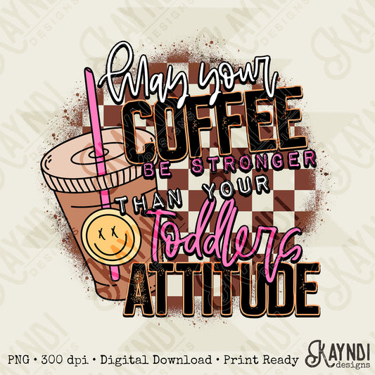 Coffee Be Stronger Than Your Toddlers Attitude Sublimation Design PNG Digital Download Printable Checkered Caffeine