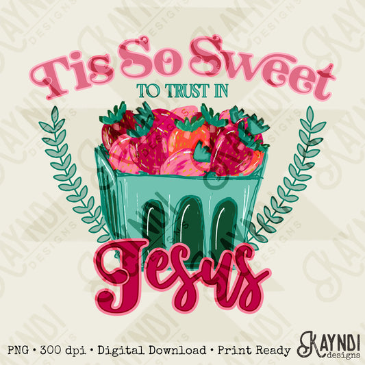Tis So Sweet to Trust In Jesus Sublimation Design PNG Digital Download Printable Cute Faith Strawberries