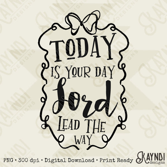 Today is Your day Lord Single Color Sublimation Design PNG Digital Download Printable Faith Christian