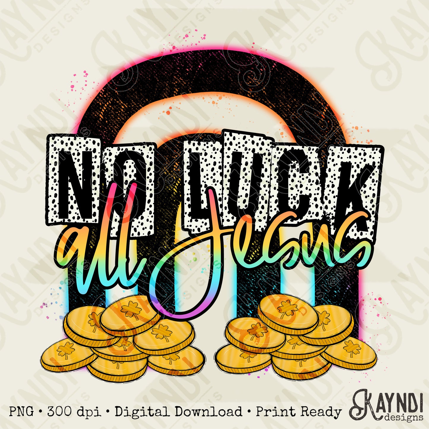 No Luck All Jesus Sublimation Design PNG Digital Download Printable Rainbow Gold Faith