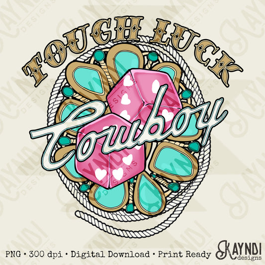 Tough Luck Cowboy Sublimation Design PNG Digital Download Printable Pink Dice Turquoise