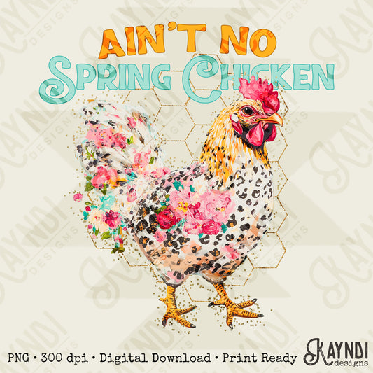 Aint No Spring Chicken Sublimation Design PNG Digital Download Printable Vintage Floral Chicken Rooster