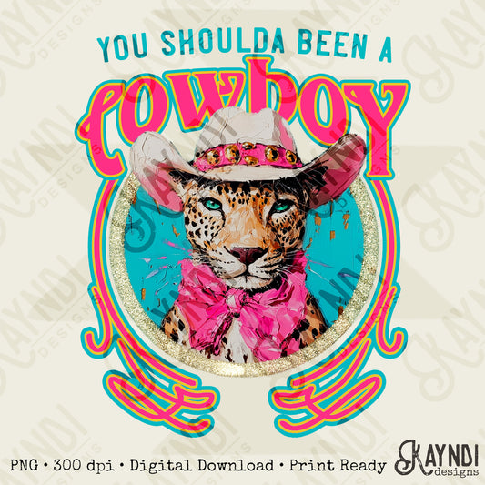 You Shoulda Been a Cowboy Sublimation Design PNG Digital Download Printable Cheetah Cowboy Hat Western