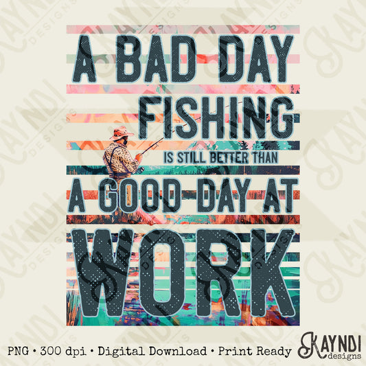 Bad Day Fishing Sublimation Design PNG Digital Download Printable Mens Fishing River