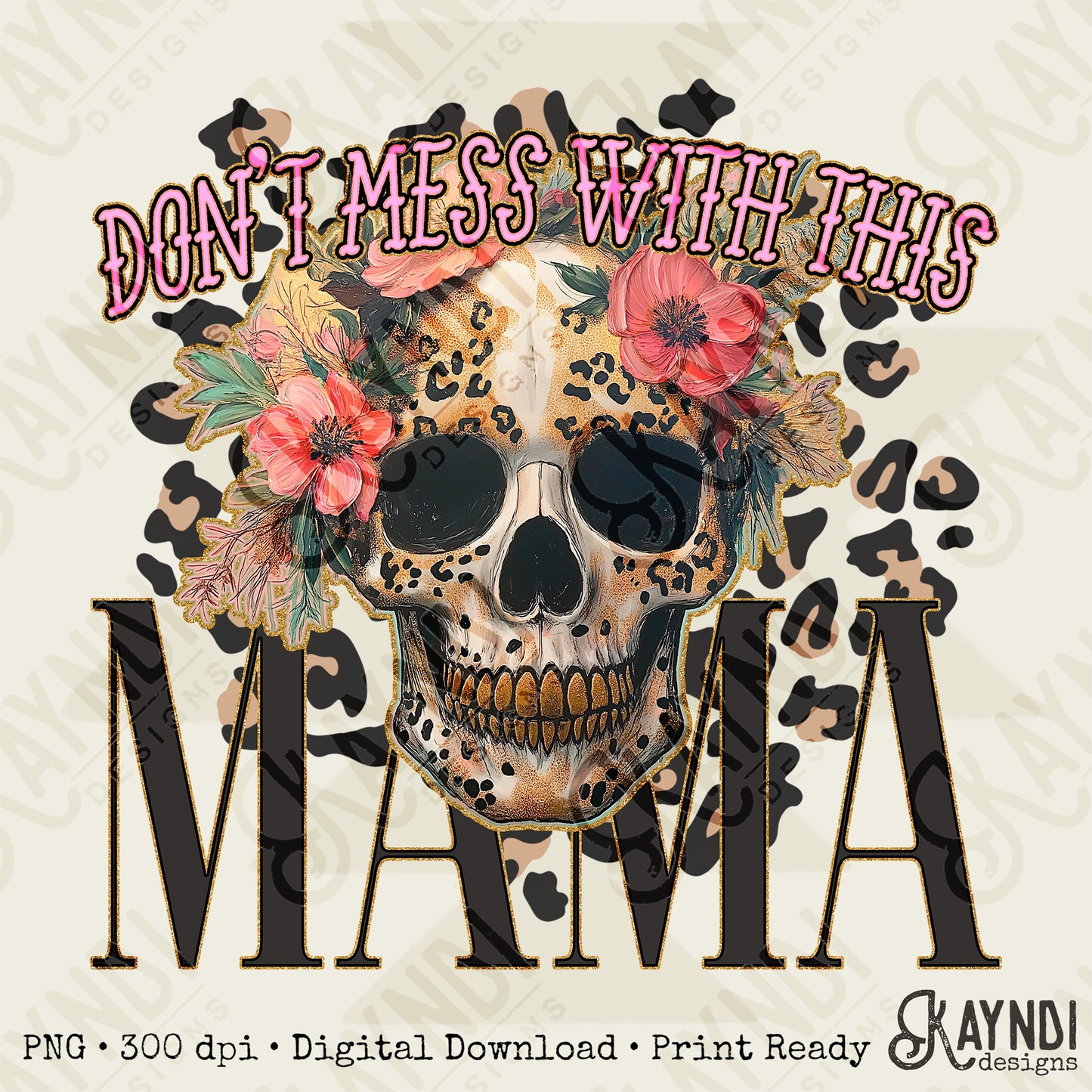 Don't Mess with this Mama Sublimation Design PNG Digital Download Printable Cheetah Skull Flowers