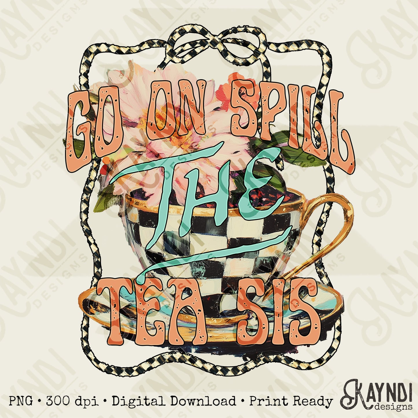 Spill the Tea Sis Sublimation Design PNG Digital Download Printable Flowers Checkered Sassy