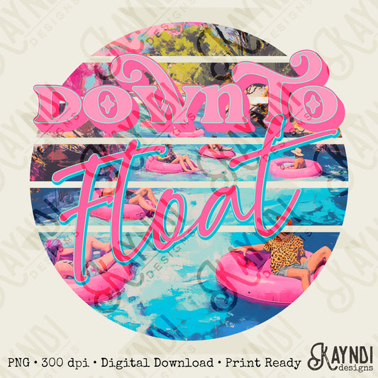 Down to Float Sublimation Design PNG Digital Download Printable River Water Fun