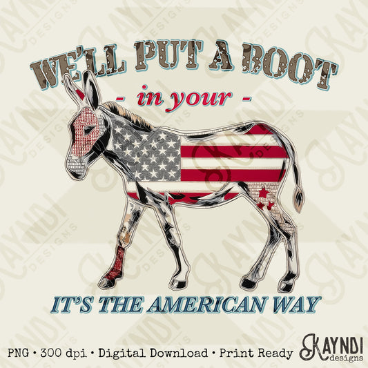 We'll Put a Boot in your A Sublimation Design PNG Digital Download Printable Donkey American Way