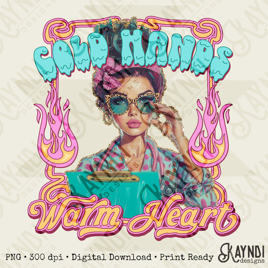 Cold Hands Warm Heart Sublimation Design PNG Digital Download Printable Nurse Sassy Flames