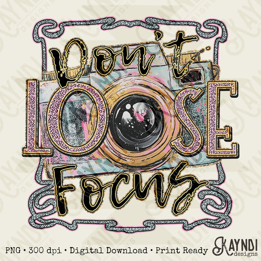 Dont Loose Focus Sublimation Design PNG Digital Download Printable Camera Photography Sparkle