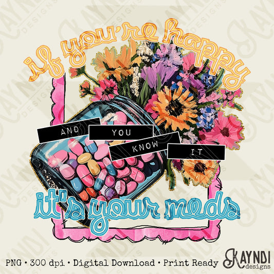 If You're Happy and You Know It Sublimation Design PNG Digital Download Printable Flowers Medical Funny