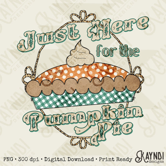 Just Here for the Pumpkin Pie Sublimation Design PNG Digital Download Printable Preppy Thanksgiving