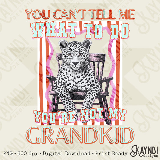 You Can't Tell Me What to Do Sublimation Design PNG Digital Download Printable Cheetah Grandkid Grandma
