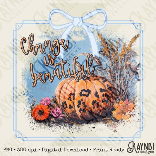 Change is Beautiful Sublimation Design PNG Digital Download Cheetah Pumpkins Fall Flowers