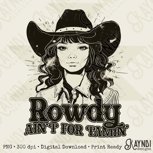 Rowdy Aint for Tamin Single Color Sublimation Design PNG Digital Download Cowgirl Western