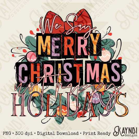 We Say Merry Christmas Not Happy Holidays Sublimation Design PNG Digital Download Printable
