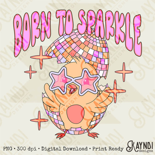 Born To Sparkle Sublimation Design PNG Digital Download Printable Disco Easter Egg Chick Chicken Stars Groovy Retro Girls Kids Cute Pink