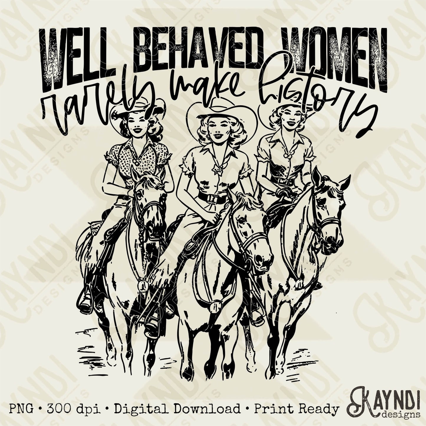 Well Behaved Women Rarely Make History Sublimation PNG, Digital Download, Printable Western, Single Color Design, DIY Craft Design