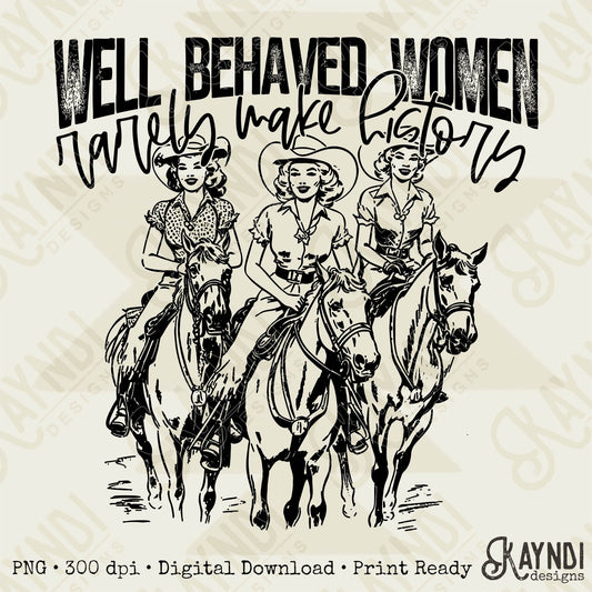 Well Behaved Women Rarely Make History Sublimation PNG, Digital Download, Printable Western, Single Color Design, DIY Craft Design
