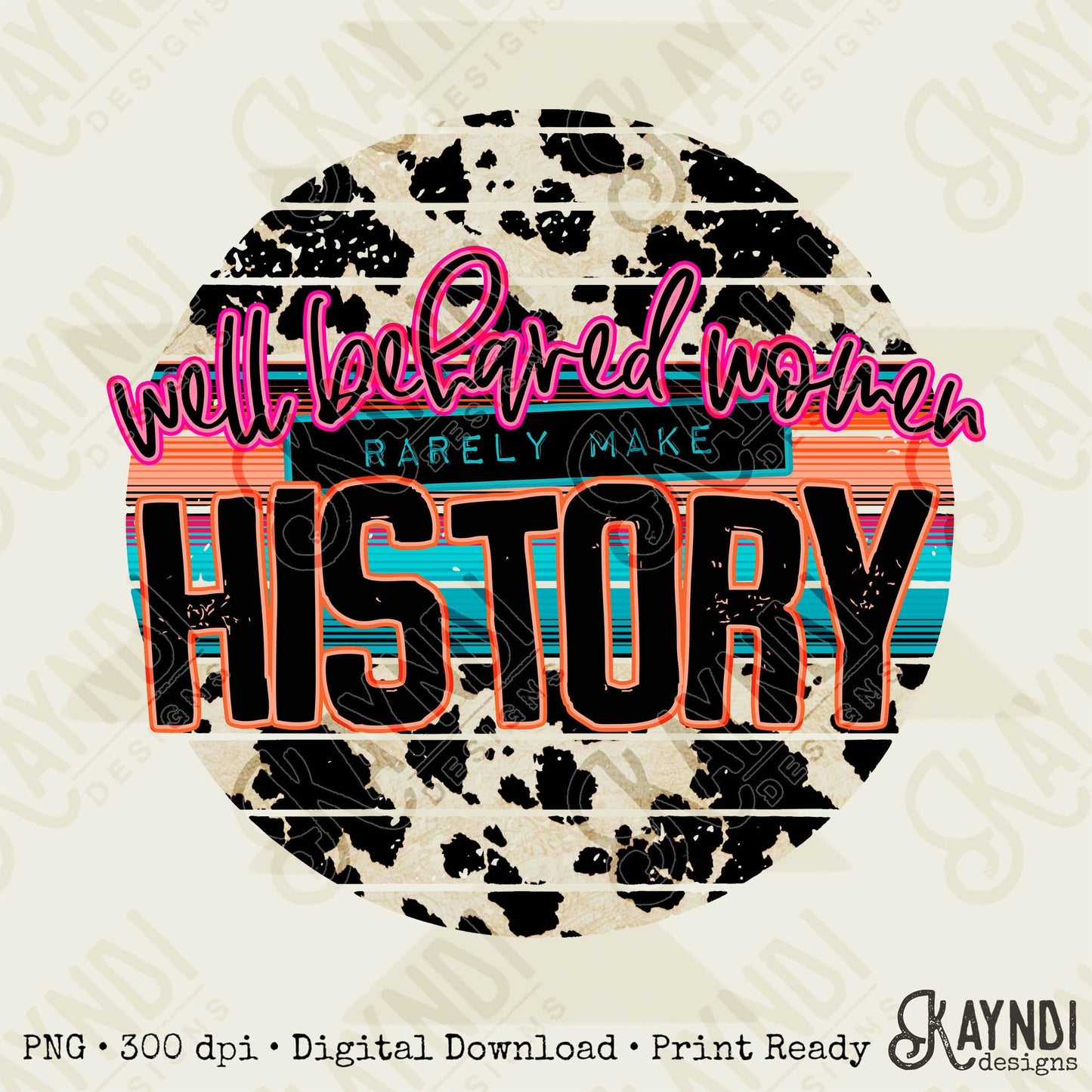 Well behaved women rarely make history Sublimation PNG, Digital Download, Printable Inspiration, Vibrant, DIY Craft Design