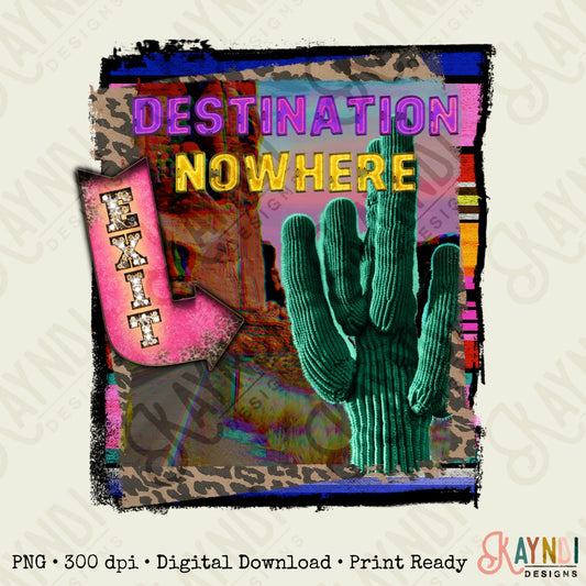 Destination Nowhere PNG Sublimation Design Digital Download Western Fashion Cactus Boho Desert Leopard Marquee Travel Wanderlust Printable