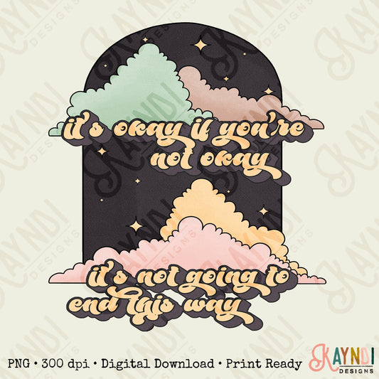 It's Okay to Not Be Okay It's Not Going to End this Way Sublimation Design PNG Digital Download Printable Mental Health Christian Retro