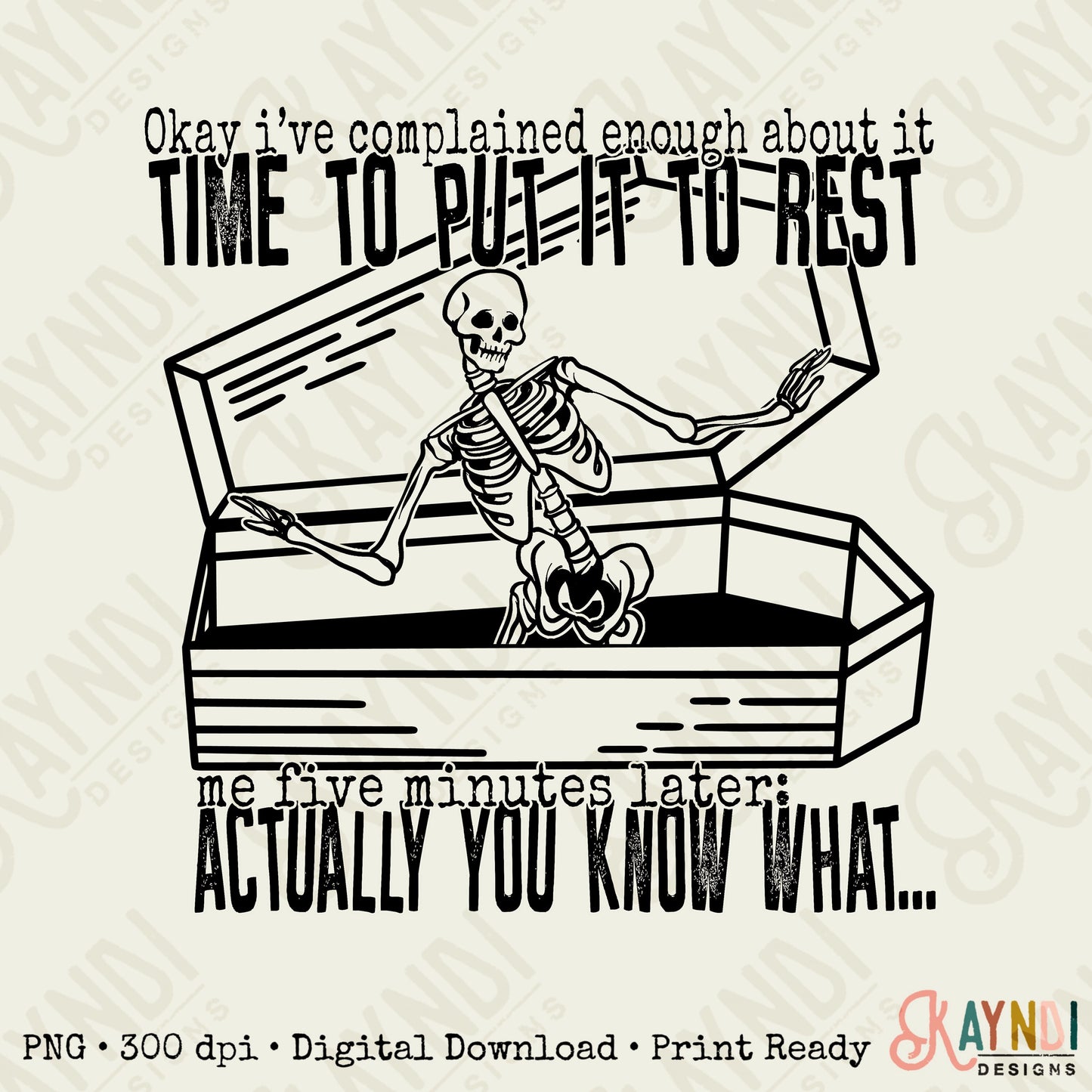 Okay Ive Complained Enough Time to Put it to Rest Sublimation Design PNG Digital Download Printable Skeleton Skelly Skull Sarcastic Snarky