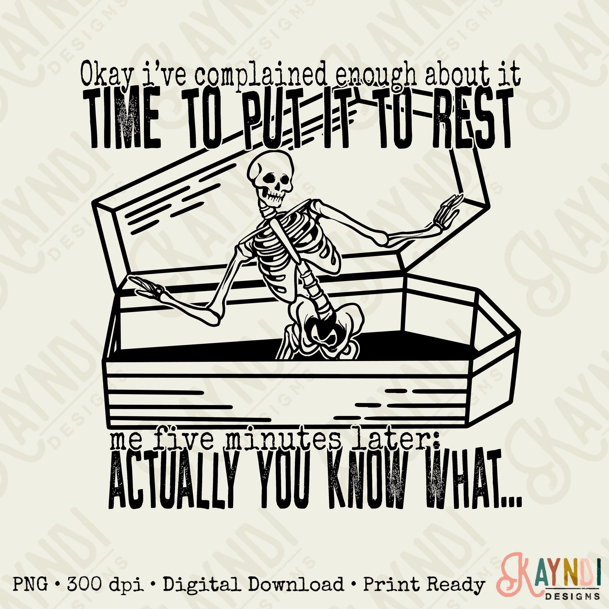 Okay Ive Complained Enough Time to Put it to Rest Sublimation Design PNG Digital Download Printable Skeleton Skelly Skull Sarcastic Snarky