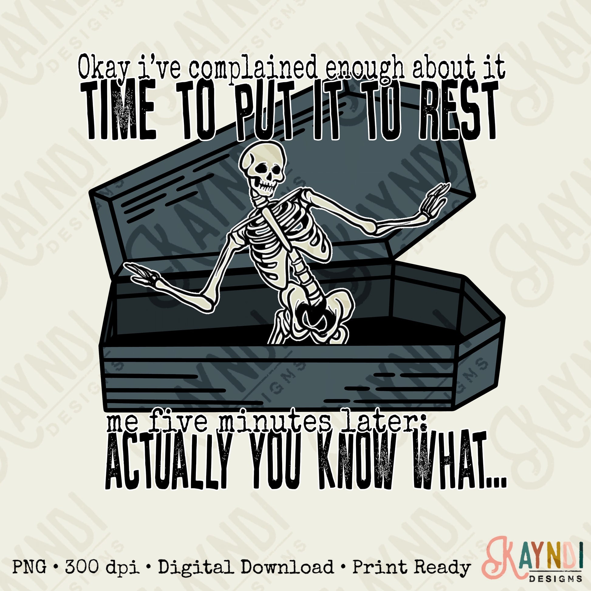 Okay Ive Complained Enough Time to Put it to Rest Sublimation Design PNG Digital Download Printable Skeleton Skelly Skull Sarcastic Snarky
