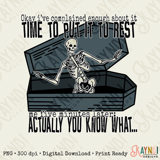Okay Ive Complained Enough Time to Put it to Rest Sublimation Design PNG Digital Download Printable Skeleton Skelly Skull Sarcastic Snarky