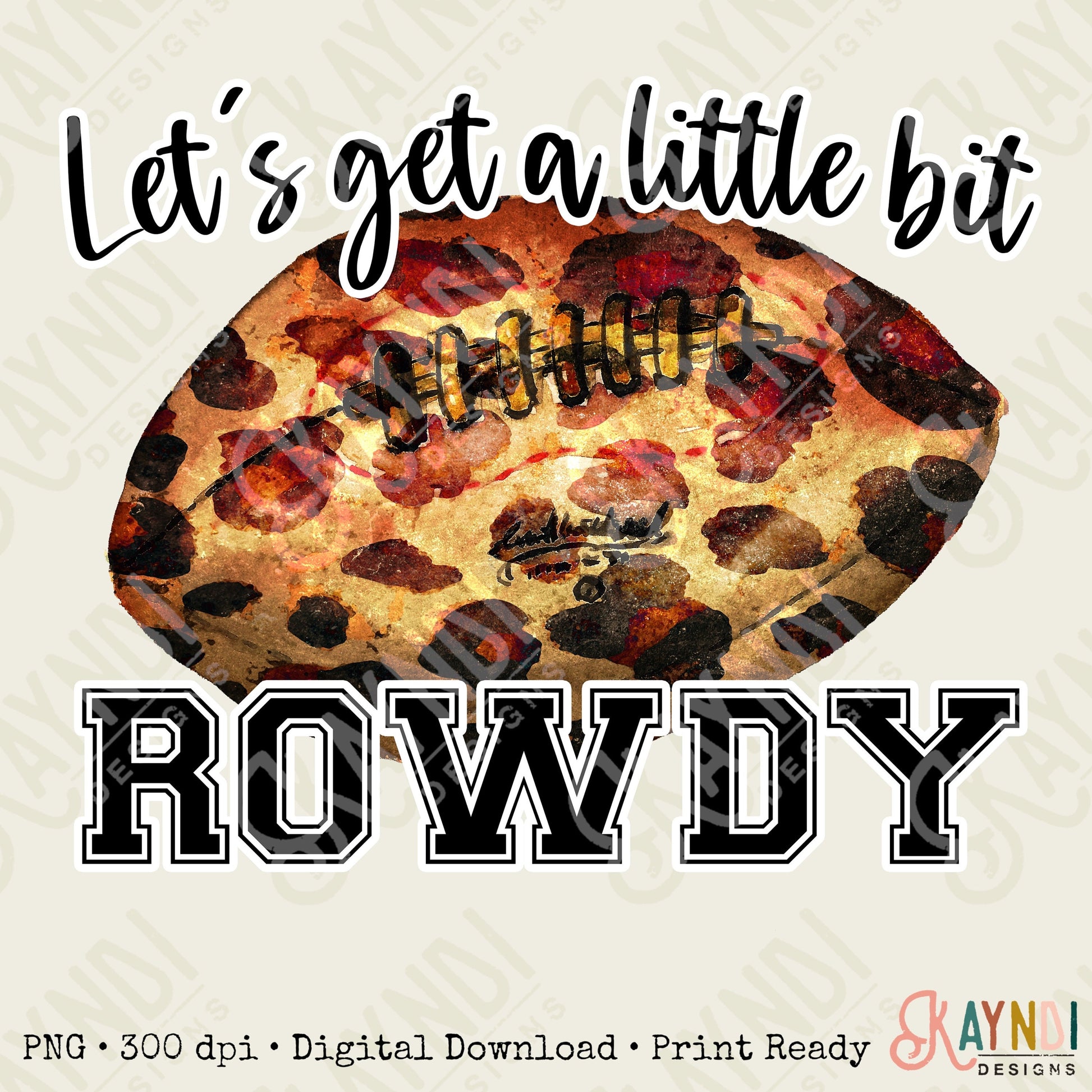 Let's Get a Little Bit Rowdy Sublimation Design PNG Digital Download Printable Football Mama Leopard Mom Cheerleader Touchdown Game Day