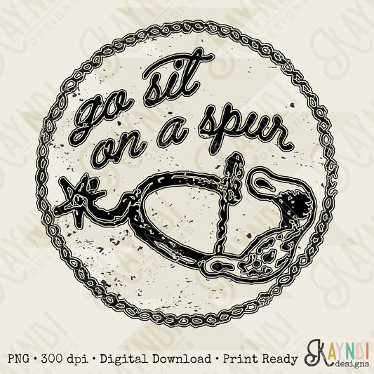 Go Sit On A Spur Single Color | Western Sublimation Design PNG Digital Download Printable