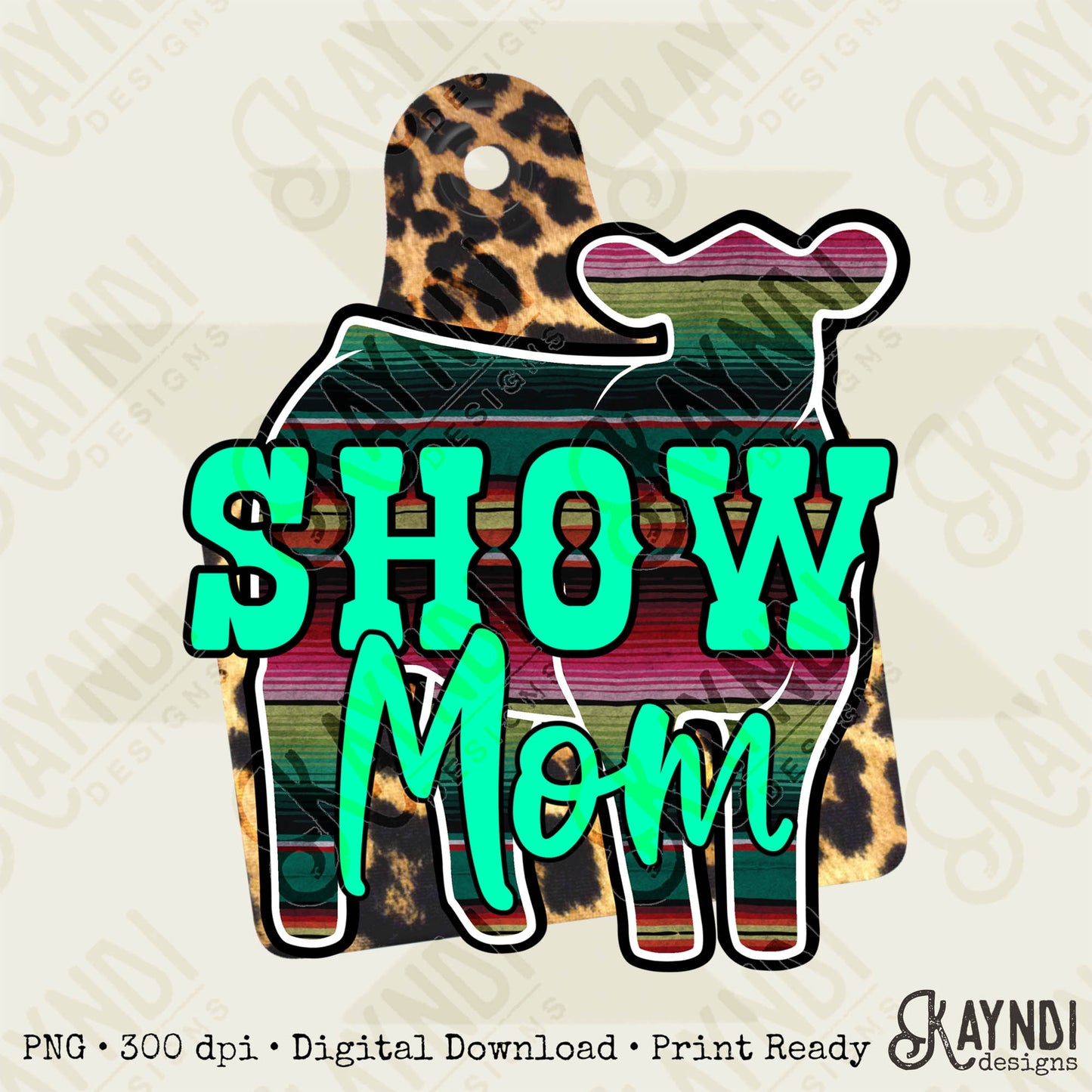 Show Mom Calf Sublimation Design PNG Digital Download Printable Leopard Serape