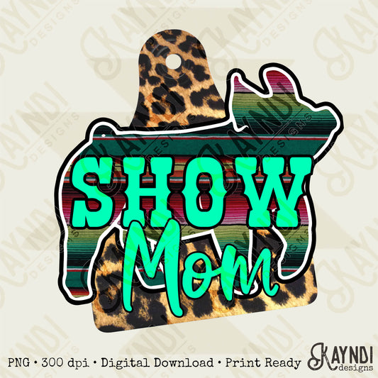 Show Mom Pig Leopard Serape Sublimation Design PNG Digital Download Printable