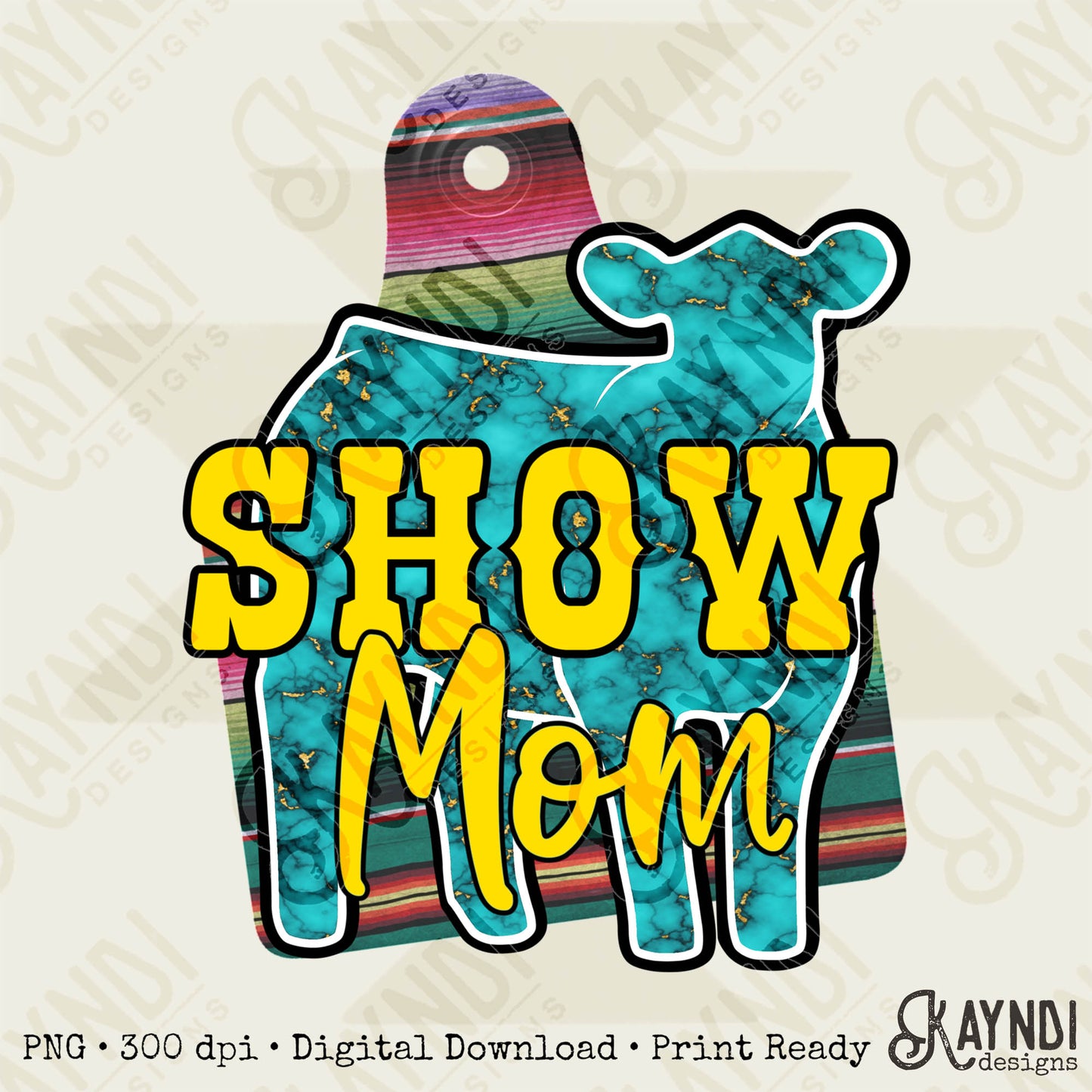 Show Mom Calf Turquoise Serape Sublimation Design PNG Digital Download Printable