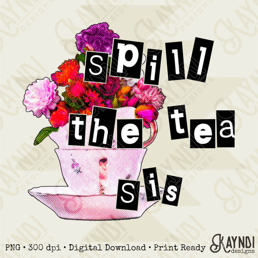 Spill the Tea Sis Sublimation Design PNG Digital Download Printable Flower Floral Pink Vintage Tea Cup Witty Humor Funny Quote Saying