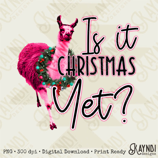 Is It Christmas Yet Pink Llama Sublimation Design PNG Digital Download Printable Christmas Llama