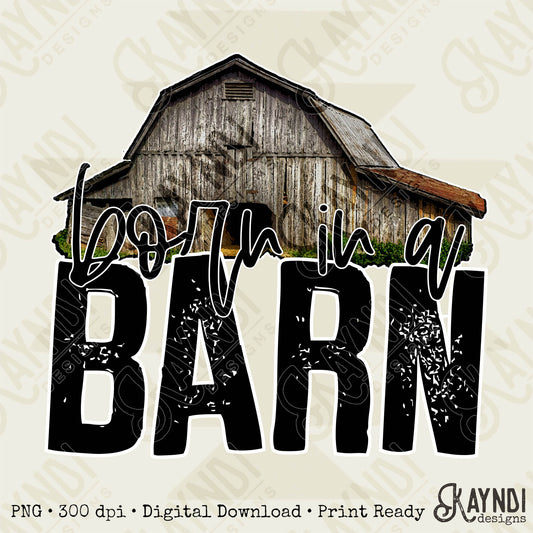 Born In a Barn Sublimation Design PNG Digital Download Printable Country Western Southern Farm Farmer Saying Quote