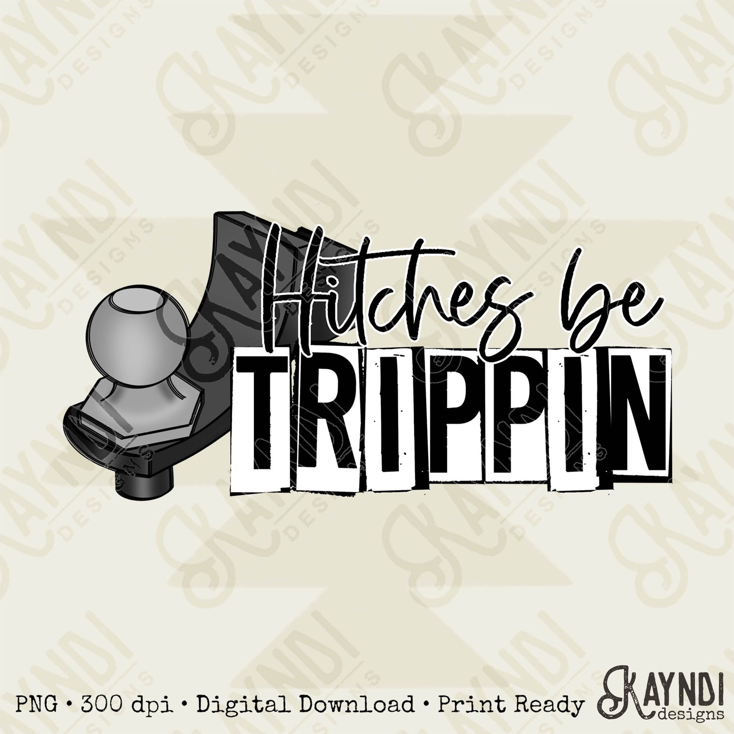 Hitches Be Trippin Sublimation Design PNG Digital Download Printable Humor Funny Design